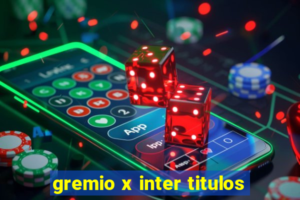 gremio x inter titulos